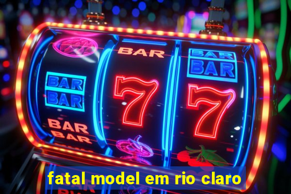 fatal model em rio claro